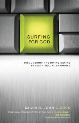 Surfing for God: Discovering the Divine Desire Beneath Sexual Struggle - Michael John Cusick