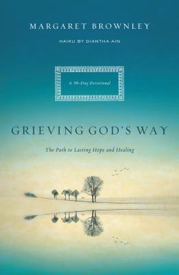 Grieving God's Way: The Path to Lasting Hope and Healing - Margaret Brownley