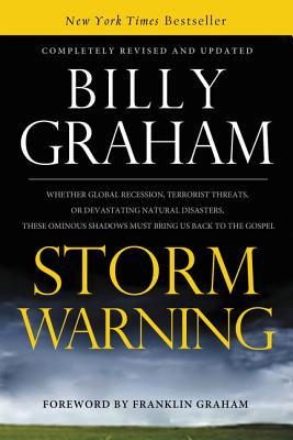 Storm Warning: Whether Global Recession, Terrorist Threats, or Devastating Natural Disasters, These Ominous Shadows Must Bring Us Bac - Billy Graham