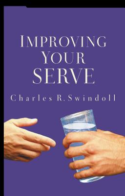Improving Your Serve: The Art of Unselfish Living - Charles R. Swindoll