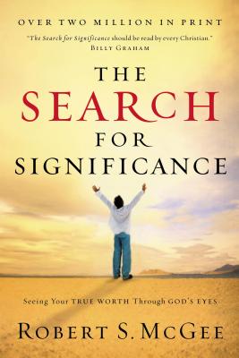 The Search for Significance: Seeing Your True Worth Through God's Eyes - Robert Mcgee