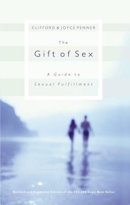 The Gift of Sex: A Guide to Sexual Fulfillment - Clifford Penner