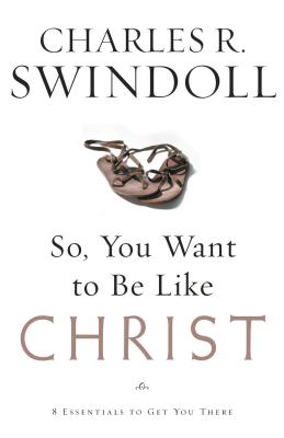 So, You Want to Be Like Christ?: Eight Essentials to Get You There - Charles R. Swindoll