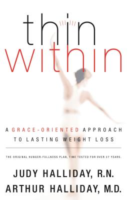 Thin Within: A Grace-Oriented Approach to Lasting Weight Loss - Judy Halliday