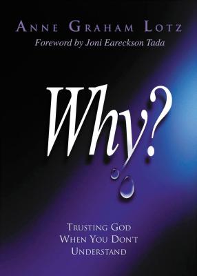 Why?: Trusting God When You Don't Understand - Anne Graham Lotz