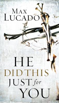 He Did This Just for You - Max Lucado