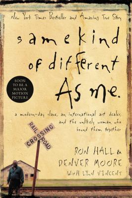 Same Kind of Different as Me: A Modern-Day Slave, an International Art Dealer, and the Unlikely Woman Who Bound Them Together - Ron Hall