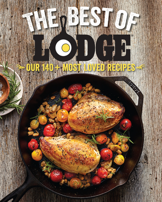 The Best of Lodge: Our 140+ Most Loved Recipes - The Lodge Company
