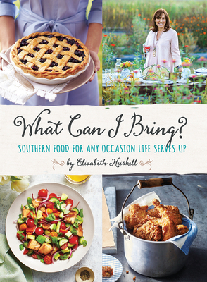 What Can I Bring?: Southern Food for Any Occasion Life Serves Up - Elizabeth Heiskell