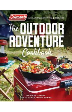 The Outdoor Adventure Cookbook: The Official Cookbook from America's Camping Authority - Coleman