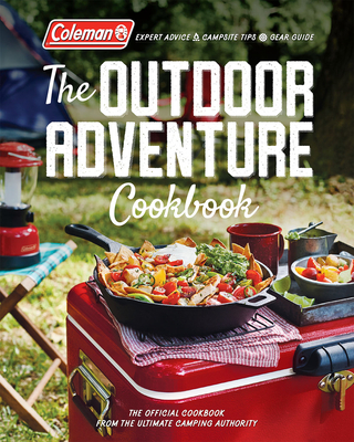 The Outdoor Adventure Cookbook: The Official Cookbook from America's Camping Authority - Coleman