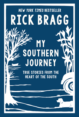 My Southern Journey: True Stories from the Heart of the South - Rick Bragg