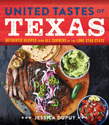 United Tastes of Texas: Authentic Recipes from All Corners of the Lone Star State - Jessica Dupuy
