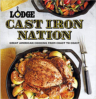 Lodge Cast Iron Nation: Great American Cooking from Coast to Coast - The Lodge Company