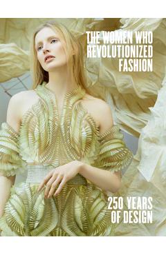 Poza produsului The Women Who Revolutionized Fashion: 250 Years of Design - Petra Slinkard