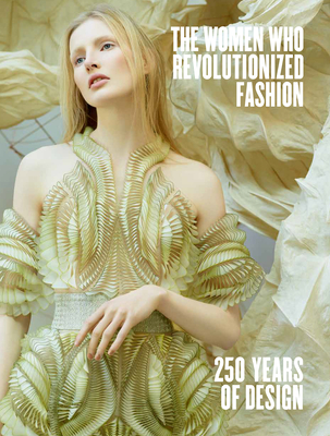 The Women Who Revolutionized Fashion: 250 Years of Design - Petra Slinkard