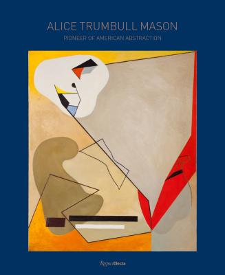 Alice Trumbull Mason: Pioneer of American Abstraction - Elisa Wouk Almino