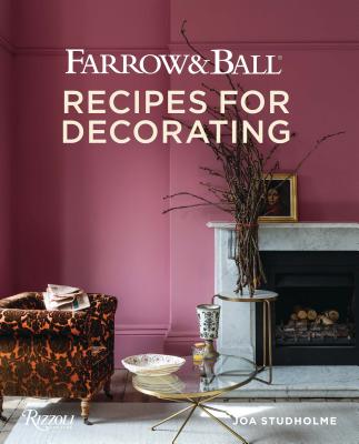 Farrow and Ball: Recipes for Decorating - Joa Studholme