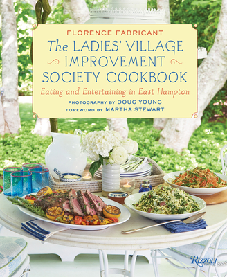The Ladies' Village Improvement Society Cookbook: Eating and Entertaining in East Hampton - Florence Fabricant
