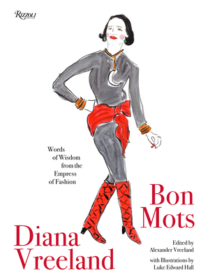 Diana Vreeland: Bon Mots: Words of Wisdom from the Empress of Fashion - Alexander Vreeland