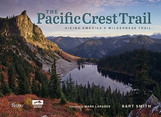 The Pacific Crest Trail: Hiking America's Wilderness Trail - Bart Smith