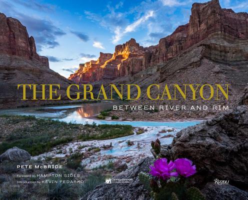 The Grand Canyon: Between River and Rim - Pete Mcbride