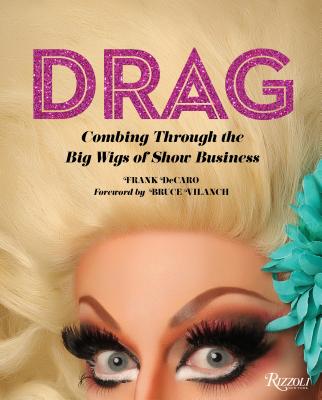 Drag: Combing Through the Big Wigs of Show Business - Frank Decaro