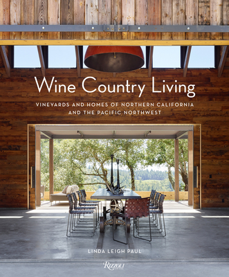 Wine Country Living: Vineyards and Homes of Northern California and the Pacific Northwest - Linda Leigh Paul