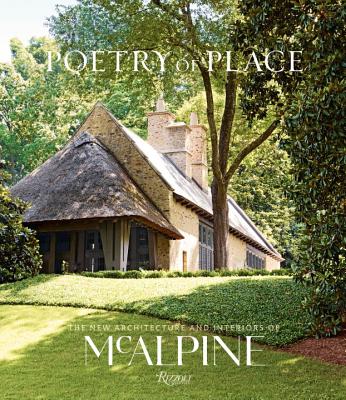Poetry of Place: The New Architecture and Interiors of McAlpine - Bobby Mcalpine