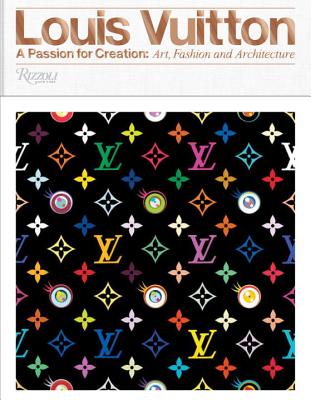 Louis Vuitton: A Passion for Creation: New Art, Fashion and Architecture - Valerie Steele