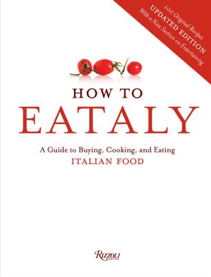 How to Eataly: A Guide to Buying, Cooking, and Eating Italian Food - Eataly
