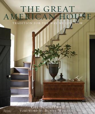 The Great American House: Tradition for the Way We Live Now - Gil Schafer Iii