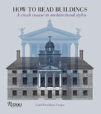 How to Read Buildings: A Crash Course in Architectural Styles - Carol Davidson Cragoe