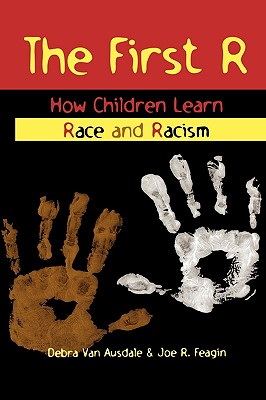 The First R: How Children Learn Race and Racism - Debra Van Ausdale