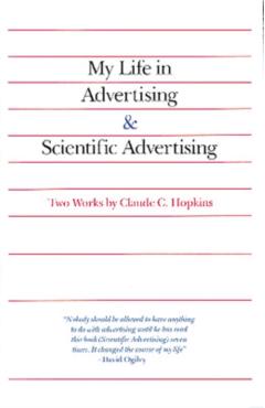 My Life in Advertising and Scientific Advertising - Claude Hopkins