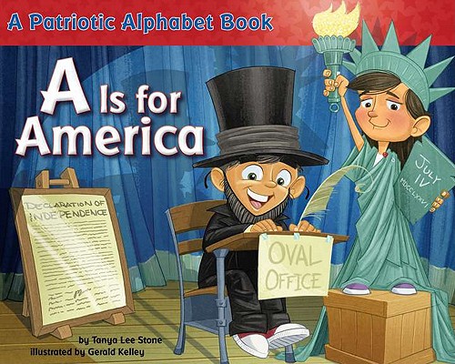 A is for America: A Patriotic Alphabet Book - Tanya Lee Stone