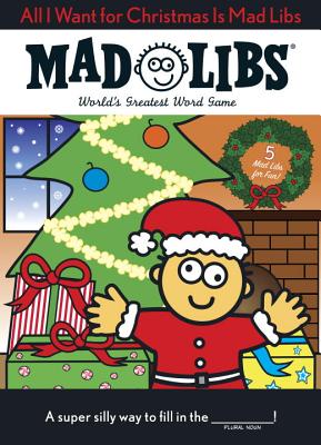 All I Want for Christmas Is Mad Libs - Mad Libs