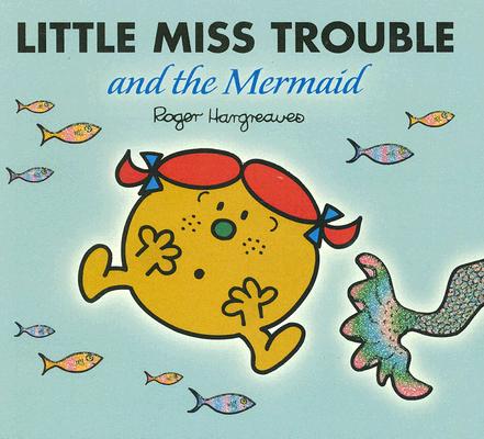 Little Miss Trouble and the Mermaid - Roger Hargreaves