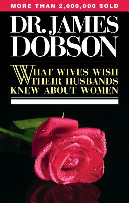 What Wives Wish Their Husbands Knew about Women - James C. Dobson