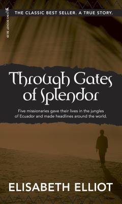 Through Gates of Splendor: 40th Anniversary Edition - Elisabeth Elliot