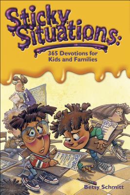 Sticky Situations: 365 Devotions for Kids and Families - Betsy Schmitt