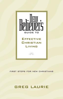 New Believer's Guide to Effective Christian Living - Greg Laurie
