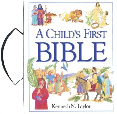 A Child's First Bible - Kenneth N. Taylor