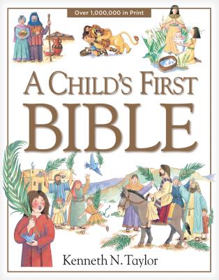 A Child's First Bible - Kenneth N. Taylor