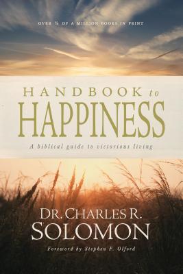 Handbook to Happiness: A Biblical Guide to Victorious Living - Charles R. Solomon