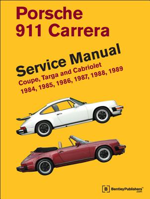 Porsche 911 Carrera Service Manual: 1984, 1985, 1986, 1987, 1988, 1989: Coupe, Targa and Cabriolet - Bentley Publishers