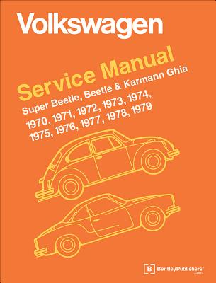 Volkswagen Super Beetle, Beetle & Karmann Ghia Official Service Manual: 1970, 1971, 1972, 1973, 1974, 1975, 1976, 1977, - Robert Bentley Inc