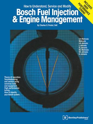 Bosch Fuel Injection & Engine Management: Theory of Operation, Troubleshooting and Service Using Common Tools and Equipment, High Performance Tuning, - C. Probst