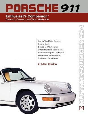 Porsche 911 (964) Enthusiast's Companion: Carrera 2, Carrera 4, and Turbo 1989-1994 - Adrian Streather