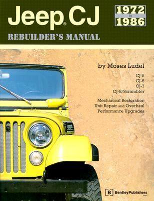 Jeep CJ Rebuilder's Manual: 1972 to 1986 - Moses Ludel